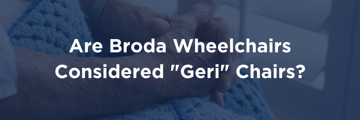 Are Broda Wheelchairs Considered Geri Chairs