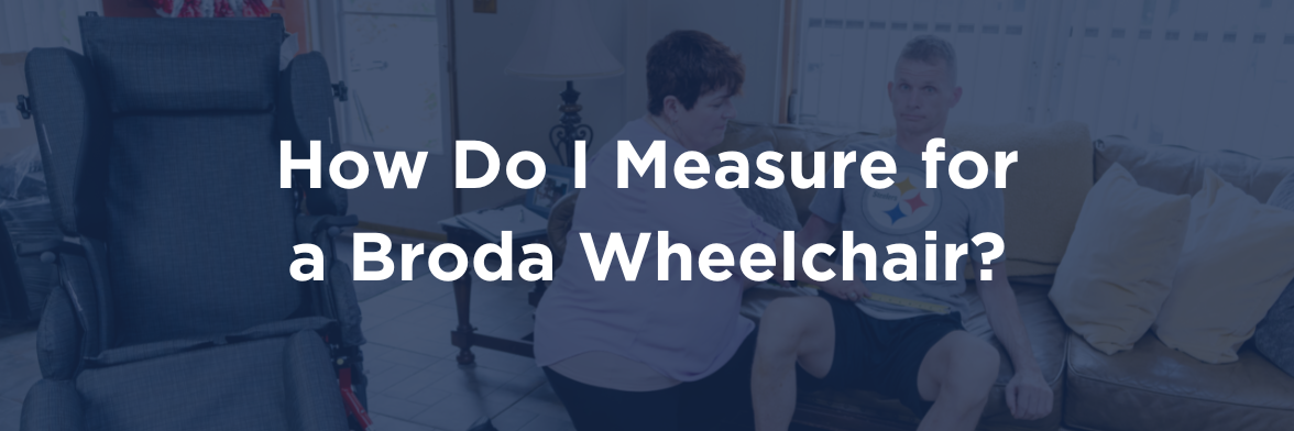 How do I Measure for a Broda Wheelchair