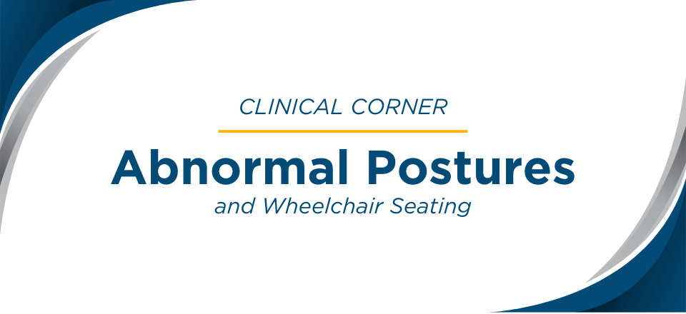 Clinical Corner - Abnormal Postures and Wheelchair Seating